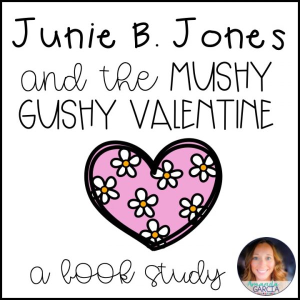 Junie B. Jones and the Mushy Gushy Valentine Novel Study